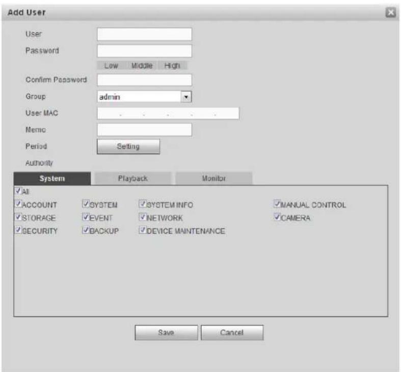 Add User User Password Low Middle High Confirm Password Group admin User MAC Memo Period Setting Authority System Playback Monitor ✓All ✓ACCOUNT ✓SYSTEM ✓SYSTEM INFO ✓MANUAL CONTROL ✓STORAGE ✓EVENT ✓NETWORK ✓CAMERA ✓SECURITY ✓BACKUP ✓DEVICE MAINTENANCE Save Cancel