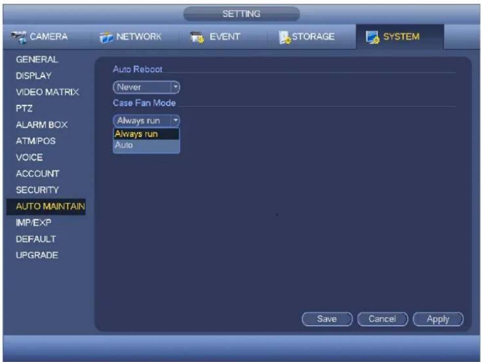 SETTING CAMERA NETWORK EVENT STORAGE SYSTEM GENERAL DISPLAY VIDEO MATRIX PTZ ALARM BOX ATM/POS VOICE ACCOUNT SECURITY AUTO MAINTAIN IMP/EXP DEFAULT UPGRADE Auto Reboot Never Case Fan Mode Always run Always run Auto Save Cancel Apply