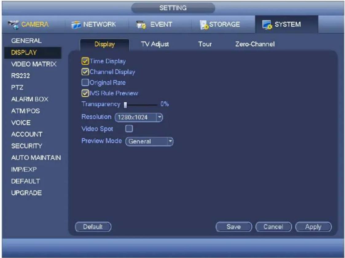 SETTING CAMERA NETWORK EVENT STORAGE SYSTEM GENERAL DISPLAY VIDEO MATRIX RS232 PTZ ALARM BOX ATM/POS VOICE ACCOUNT SECURITY AUTO MAINTAIN IMP/EXP DEFAULT UPGRADE Display TV Adjust Tour Zero-Channel ✓ Time Display ✓ Channel Display ☐ Original Rate ✓ IVS Rule Preview Transparency 0% Resolution 1280x1024 Video Spot Preview Mode General Default Save Cancel Apply