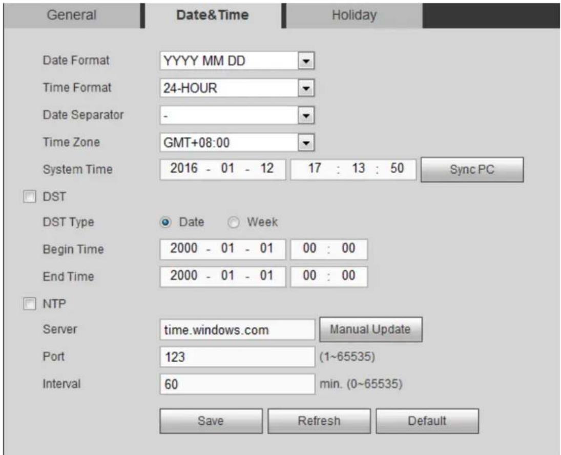 General Date&Time Holiday Date Format YYYY MM DD Time Format 24-HOUR Date Separator - Time Zone GMT+08:00 System Time 2016 - 01 - 12 17 : 13 : 50 Sync PC □ DST DST Type ● Date ○ Week Begin Time 2000 - 01 - 01 00 : 00 End Time 2000 - 01 - 01 00 : 00 □ NTP Server time.windows.com Manual Update Port 123 (1~65535) Interval 60 min. (0~65535) Save Refresh Default