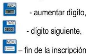 SERC - aumentar dígito, TARE - dígito siguiente, MENU = fin de la inscripción