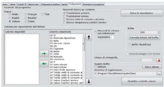 Note | Letture | Control # | Settore leta | Configurazione quantità | Inputa | Configurazione | Informazioni su programma Parametri dal programmi Lingua Poliski English Italiano Francaili Español Ceské Tuk Nosconi lettura si corriene: Transmissione primaria Transmissione estesa Storico unità di consumo calcolate Storico temperatura comfort termico Solve le importazioni Colonne per esportazione dati letture Colonne disponibili Colonne selezionate 00 ID 01 Matnicola Rapartiore 02 Note 03 Via e nr. civico 04 Int. 05 Cognome 06 Nome 07 Littia 08 Manuale 09 Commenti 10 # 11 Data attuale 12 Data lettura 13 Data fiode apertura 14 Totale unità di consumo al 15 Totale unità di consumo al 16 Totale unità di consumo al 17 Valore Comfort termico 18 Valore Comfort termico del * Nasconi le colonee non selezionate Separatore: Buffer 200 Cancelalettura del buffer Buffer disabilitato Automaticvallaggio CSV lettuce Chiave di critteografia Registri Buffer abilitato: Directory di registrazione C:\Program Files\@Meters\hydroClinical\ Selva adesso Disabilita controllo utente
