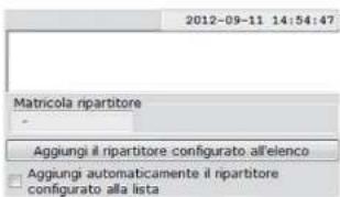 2012-09-11 14:54:47 Matricola ripartitore Aggiungi il ripartitore configurato all'elenco Aggiungi automaticamente il ripartitore configurato alla lista