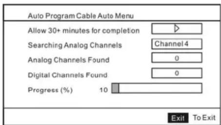 Auto Program Cable Auto Menu Allow 30+ minutes for completion Searching Analog Channels Channel 4 Analog Channels Found 0 Digital Channels Found 0 Progress (%) 10 Exit To Exit