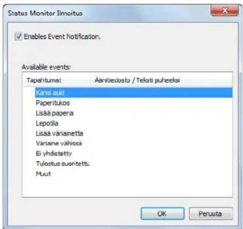 Status Monitor Ilmoitus Enables Event Notification. Available events: Tapehtumat Äänliedosta / Teksti puhecksi Kans auki Paperitukos Lisää papera Lepotila Lisää väriainetta Väriaine vähissä Ei yhdistatty Tulostus suoritettu Muut OK Peruuta