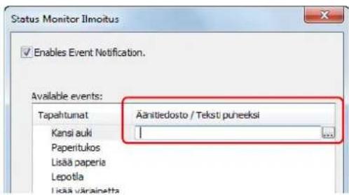 Status Monitor Ilmoitus Enables Event Notification. Available events: Tapahtumat Kansi auki Paperitukos Lisää paperia Lepotla Lisää väärainetta Äänitedosto / Tekstä puneeksi