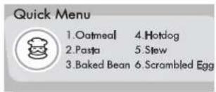 Quick Menu 1.Oatmeal 4.Hotdog 2.Pasta 5.Stew 3.Baked Bean 6.Scrambled Egg