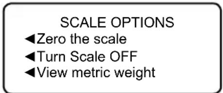 SCALE OPTIONS ◀Zero the scale ◀Turn Scale OFF ◀View metric weight