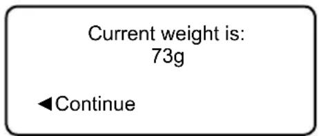 Current weight is: 73g ◀Continue