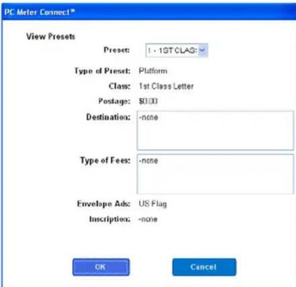 PC Meter Connect * View Presets Preset: 1 - 1ST CLAG: Type of Preset: Platform Class: 1st Class Letter Postage: $0.00 Destination: -none Type of Fees: -none Envelope Ads: US Flag Inscription: -none OK Cancel