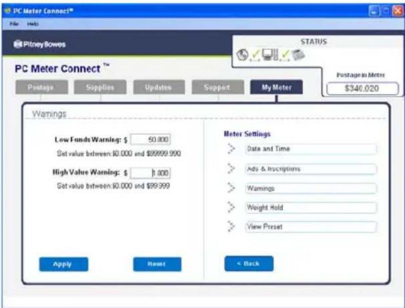 PC Meter Connect™ File Help Pitney Bowes STATUS PC Meter Connect™ Postage Supplies Updates Support My Meter Postage in Meters $340.020 Warnings Low Funds Warning: $ 50,000 Set value between:10,000 and $99999,990 High Value Warning: $ 1,000 Set value between:10,000 and $99,999 Meter Settings Date and Time Ads & Inscriptions Warnings Weight Hold View Preset Apply Reset < Back
