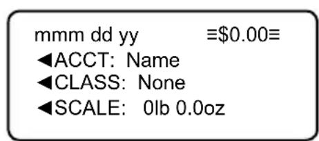 mmm dd yy ≡$0.00= ◀ACCT: Name ◀CLASS: None ◀SCALE: 0lb 0.0oz