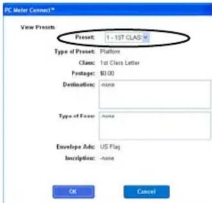 PC Meter Connect* View Presets Preset: 1 - 1ST CLAS Type of Preset: Platform Class: 1st Class Letter Postage: $0.00 Destination: none Type of Face: None Envelope Adc: US Flag Inscription: None OK Cancel