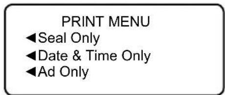 PRINT MENU ◀Seal Only ◀Date & Time Only ◀Ad Only
