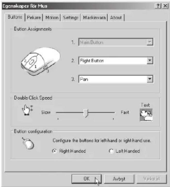 Egenskoper für Mus Buttons | Pekare | Motion | Settings | Maskinvara | About | Button Assignments 1. Main Button 2. Right Button 3. Pan Double Click Speed Slow Fast Test Button configuration Configure the buttons for left-hand or right-hand use. Right Handed Left Handed OK Avbyt Verkstall