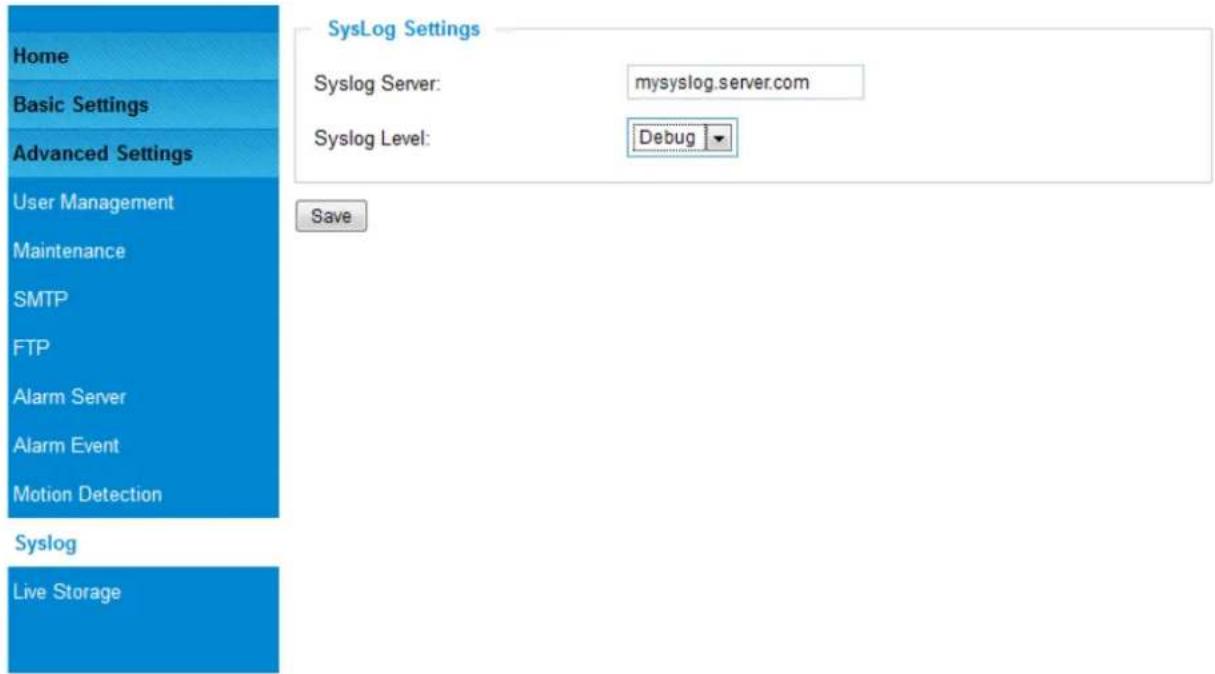 Home Basic Settings Advanced Settings User Management Maintenance SMTP FTP Alarm Server Alarm Event Motion Detection Syslog Live Storage SysLog Settings Syslog Server: mysyslog.server.com Syslog Level: Debug Save