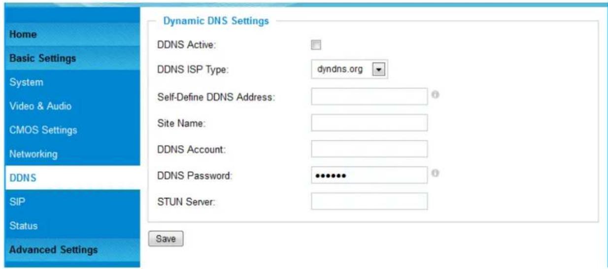 Home Basic Settings System Video & Audio CMOS Settings Networking DDNS SIP Status Advanced Settings Dynamic DNS Settings DDNS Active: DDNS ISP Type: dyndns.org Self-Define DDNS Address: Site Name: DDNS Account: DDNS Password: ••••••• STUN Server: Save
