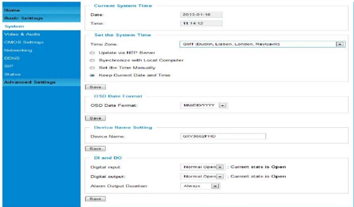 Home Basic Settings System Video & Audio CMOS Settings Networking DDNS SIP Status Advanced Settings Current System Time Date: 2013-01-10 Time: 11:14:12 Set the System Time Time Zone: GMT (Dublin, Lisbon, London, Reykjavik) Update via NTP Server Synchronize with Local Computer Set the Time Manually Keep Current Date and Time Save OSD Date Format OSD Date Format: MM/DD/YYYY Save Device Name Setting Device Name: GXV3662FHD Save DI and DO Digital input: Normal Open ; Current state is Open Digital output: Normal Open ; Current state is Open Alarm Output Duration: Always Save