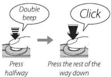 Double beep Press halfway Click Press the rest of the way down
