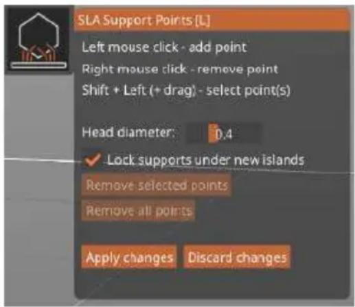 SLA Support Points [L] Left mouse click - add point Right mouse click - remove point Shift + Left (+ drag) - select point(s) Head diameter: 0.4 ✓ Lock supports under new islands Remove selected points Remove all points Apply changes Discard changes