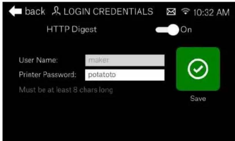 back LOGIN CREDENTIALS HTTP Digest On User Name: maker Printer Password: potato Must be at least 8 chars long Save