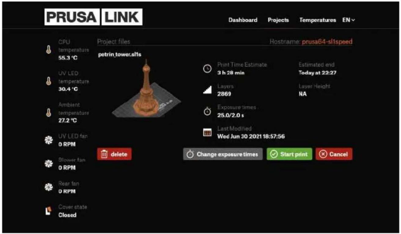 PRUSA LINK Dashboard Projects Temperatures EN CPU temperature 55.3 °C petrin_tower.slfs Print Time Estimate 3 h 28 min Estimated end Today at 22:27 UV LED temperature 30.4 °C Layers 2869 Layer Height NA Ambient temperature 27.2 °C Exposure times 25.0/2.0 s Last Modified Wed Jun 30 2021 18:57:56 UV LED fan 0 RPM delete Change exposure times Start print Cancel Blower fan 0 RPM Rear fan 0 RPM Cover state Closed