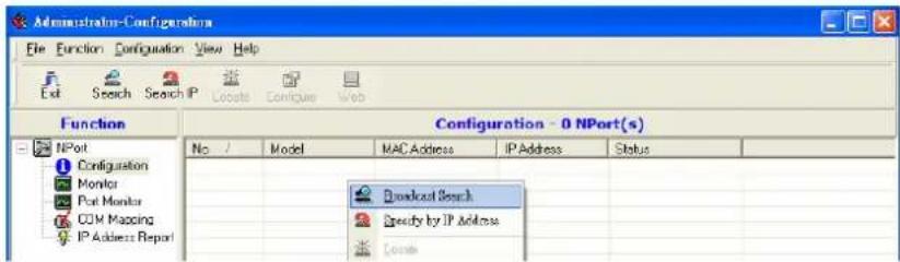 Administrator-Configurations File Function Configuration View Help Exit Search Search IP Locate Configure Web Function Configuration - 0 NPort(s) No / Model MAC Address IP Address Status NPort Configuration Monitor Port Monitor COM Mapping IP Address Report Broadcast Search Specify by IP Address Combe