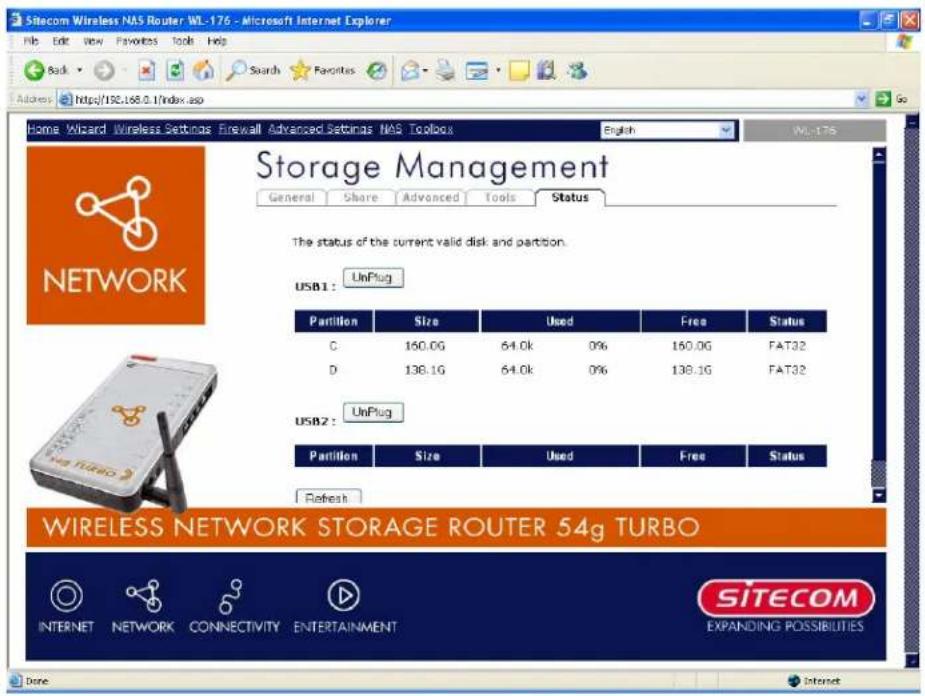 Sitecom Wireless NAS Router WL-176 - Microsoft Internet Explorer Back View Favorites Tools Help Search Favorites Adapters https://190.168.0.1/index.asp Home Wizard Wireless Settings Firewall Advanced Settings NAS Toolbox English WL-176 Go Storage Management General Share Advanced Tools Status The status of the current valid disk and partition. USB1 : UnPlug Partition Size Used Free Status C 160.0G 64.0k 0% 160.0G FAT32 D 138.1G 64.0k 0% 138.1G FAT32 USB2 : UnPlug Partition Size Used Free Status Refresh WIRELESS NETWORK STORAGE ROUTER 54g TURBO INTERNET NETWORK CONNECTIVITY ENTERTAINMENT SITECOM EXPANDING POSSIBILITIES Done Internet