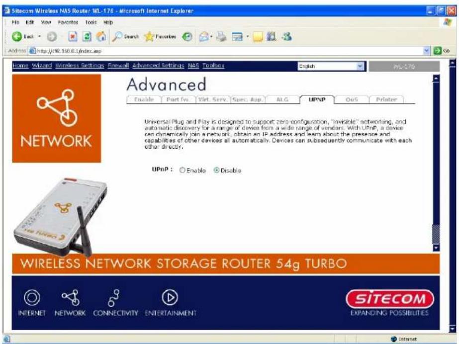 Sitecom Wireless NAS Router WL-176 - Microsoft Internet Explorer Home Edit View Favorites Tools Help Back Search Favorites Address http://92.160.0.1/index.asp Home Wizard Wireless Settings Firewall Advanced Settings NAS Toolbus English WL-176 Advanced Enable Part 1v Virt Serv Spec. App ALG UPnP Out Printer NETWORK Universal Plug and Play is designed to support zero-configuration, "invisible" networking, and automatic discovery for a range of device from a wide range of vendors. With UPnP, a device can dynamically join a network, obtain an IP address and learn about the presence and capabilities of other devices all automatically. Devices can subsequently communicate with each other directly. UPnP : Enable Disable WIRELESS NETWORK STORAGE ROUTER 54g TURBO INTERNET NETWORK CONNECTIVITY ENTERTAINMENT SITECOM EXPANDING POSSIBILITIES