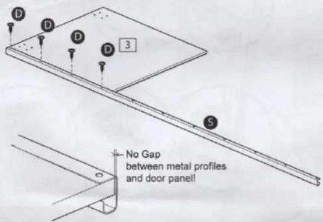 D D D D 3 S No Gap between metal profiles and door panel!