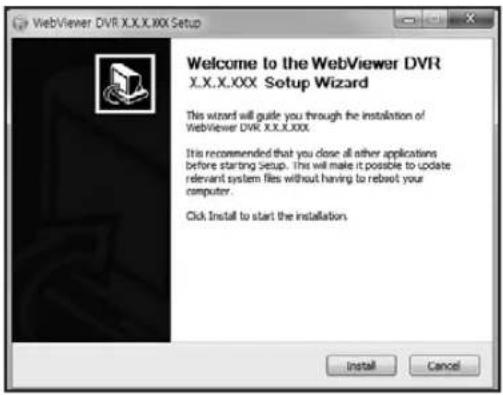 WebViewer DVR X.X.X.XXX Setup Welcome to the WebViewer DVR X.X.X.XXX Setup Wizard This wizard will guide you through the installation of! WebViewer DVR X.X.XXXX. It is recommended that you close all other applications before starting setup. This will make it possible to update relevant system files without having to reboot your computer. Click Install to start the installation. Install Cancel