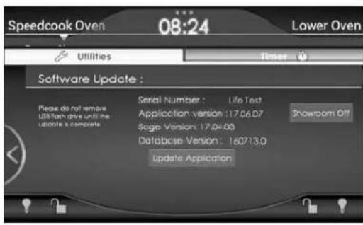 Speedcook Oven 08:24 Lower Oven Utilities Timer Software Update : Please do not remove USB from drive until the update is complete Serial Number : Life Test Application version :17.06.07 Sage Version :17.04.05 Database Version : 160713.0 Update Application Showroom Off