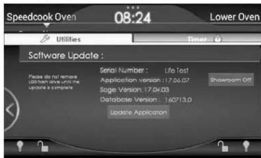 Speedcook Oven 08:24 Lower Oven Utilities Timer Software Update : Please do not remove Limit from drive until the update is complete Serial Number : Life Test Application version : 17.06.07 Sage Version : 17.04.03 Database Version : 160713.0 Update Application Snowroom Off