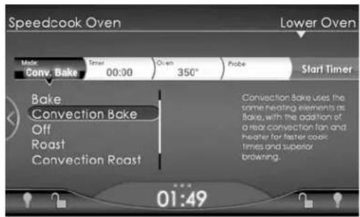 Speedcook Oven Lower Oven Make Conv. Bake Time 00:00 Oven 350° Probe Start Timer Bake Convection Bake Off Roast Convection Roast Convection Bake uses the same heating elements as Bake, with the addition of a rear convection fan and heater for faster cook times and superior browning. 01:49