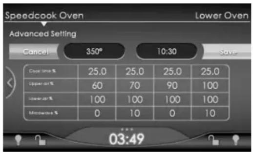 Speedcook Oven Lower Oven Advanced Setting Cancel 350° 10:30 Save Color Time % 25.0 25.0 25.0 25.0 Copper at % 60 70 90 100 Lower at % 100 100 100 100 Microwave % 0 10 0 10 *** 03:49