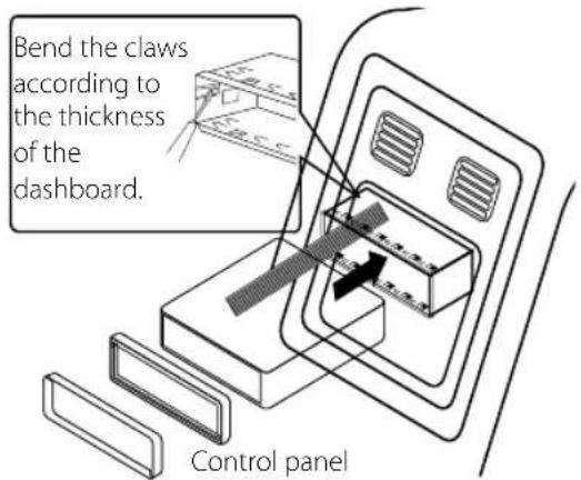 Bend the claws according to the thickness of the dashboard. Control panel