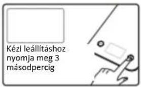 Kézl leállításhoz nyomja meg 3 másodpercig