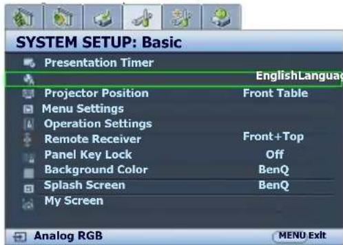 SYSTEM SETUP: Basic Presentation Timer EnglishLanguage Projector Position Front Table Menu Settings Operation Settings Remote Receiver Front+Top Panel Key Lock Off Background Color BenQ Splash Screen BenQ My Screen Analog RGB MENU Exit