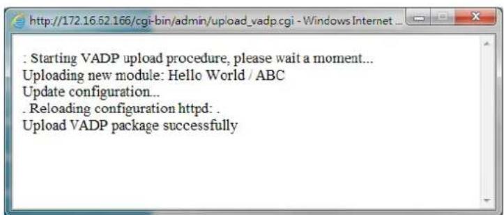: Starting VADP upload procedure, please wait a moment... Uploading new module: Hello World / ABC Update configuration... . Reloading configuration httpd: . Upload VADP package successfully