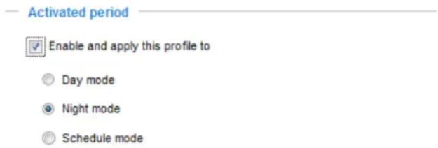Activated period Enable and apply this profile to Day mode Night mode Schedule mode