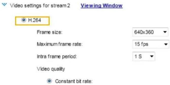 Video settings for stream 2 Viewing Window H.264 Frame size: 640x360 Maximum frame rate: 15 fps Intra frame period: 1 S Video quality Constant bit rate: