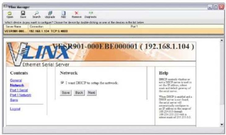 VLSR901-000 EBE000001 ( 192.168.1.104 ) Ethernet Serial Server Contents General Network Port 1 Serial Port 1 Network Sears Legend Network I want DHCP to setup the network. Save Back Next Help DHCP controls whether or not a DHCP server is used in an IP address, unless mode and default meaning of the serial server. When DHCP is enabled and a DHCP server is not found, the serial server will automatically configure to an IP address in the range of 169.234.0.0 through 169.234.235.235 with a subset mode of 215.233.0.0.