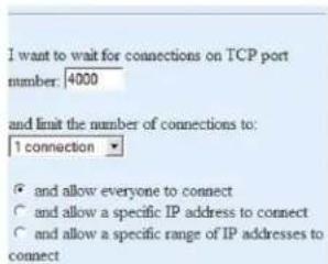 I want to wait for connections on TCP port number: 4000 and limit the number of connections to: 1 connection ● and allow everyone to connect ○ and allow a specific IP address to connect ○ and allow a specific range of IP addresses to connect