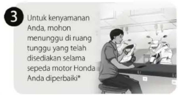 3 Untuk kenyamanan Anda, mohon menunggu di ruang tunggu yang telah disediakan selama sepeda motor Honda Anda diperbaiki*