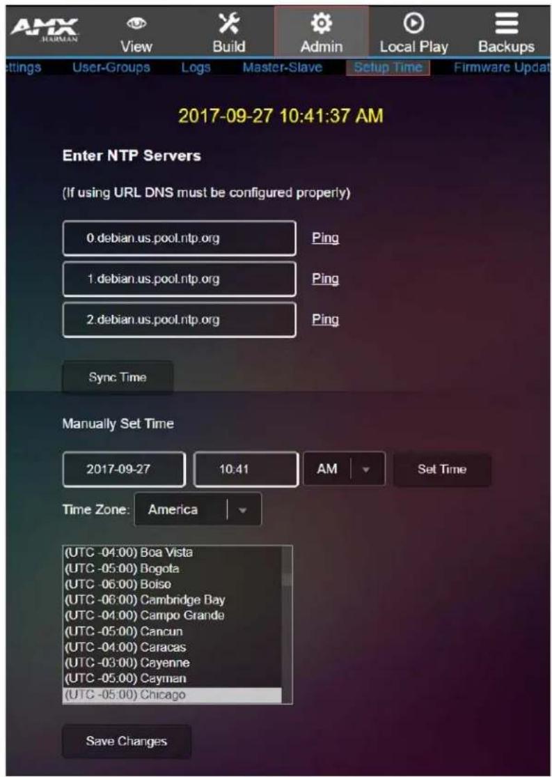 AMX HARMAN View Build Admin Local Play Backups Settings User-Groups Logs Master-Slave Setup Time Firmware Updat 2017-09-27 10:41:37 AM Enter NTP Servers (If using URL DNS must be configured properly) 0.debian.us.pool.ntp.org Ping 1.debian.us.pool.ntp.org Ping 2.debian.us.pool.ntp.org Ping Sync Time Manually Set Time 2017-09-27 10:41 AM Set Time Time Zone: America (UTC -04:00) Boa Vista (UTC -05:00) Bogota (UTC -06:00) Boise (UTC -06:00) Cambridge Bay (UTC -04:00) Campo Grande (UTC -05:00) Cancun (UTC -04:00) Caracas (UTC -03:00) Cayenne (UTC -05:00) Cayman (UTC -05:00) Chicago Save Changes