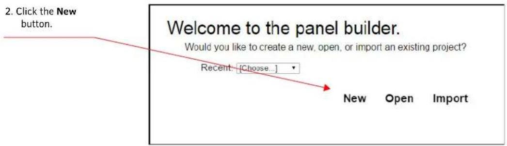 2. Click the New button. Welcome to the panel builder. Would you like to create a new, open, or import an existing project? Recent: [Choose...] New Open Import