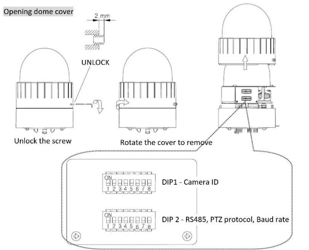 Opening dome cover 2 mm UNLOCK Unlock the screw Rotate the cover to remove DIP1 - Camera ID DIP 2 - RS485, PTZ protocol, Baud rate