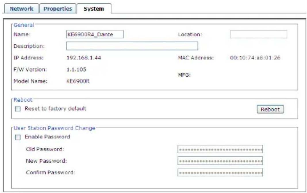 Network Properties System General Name: KE6900R4_Dante Location: Description: IP Address: 192.168.1.44 MAC Address: 00:10:74:a8:01:26 F/W Version: 1.1.105 MFG: Model Name: KE6900R Reboot Reset to factory default Reboot User Stabon Password Change Enable Password Old Password: ********** New Password: ********** Confirm Password: ********...