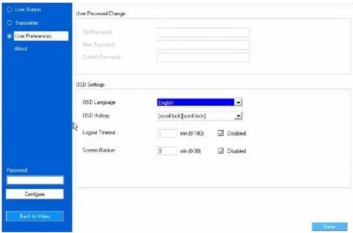 User Station Transmitter User Preferences About User Password Change Old Password New Password Confirm Password OSD Settings OSD Language English OSD Hotkey [scroll lock][scroll lock] Logout Timeout 0,min (0-180) ✓ Disabled Screen Blanker 0,min (0-30) ✓ Disabled Password Configure Back to Video Save
