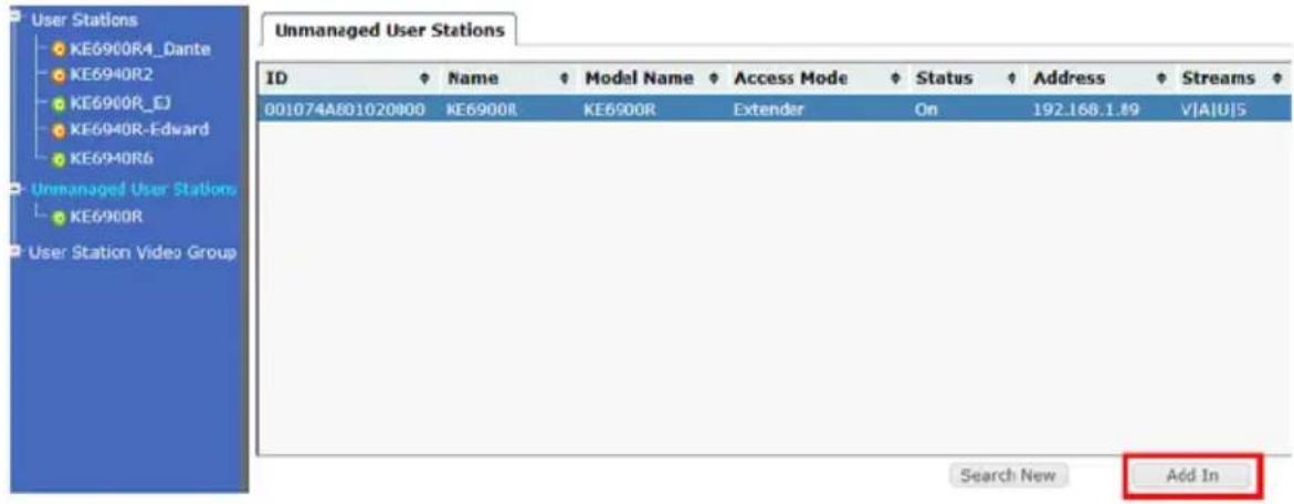 User Stations KE6900R4_Dante KE6940R2 KE6900R_EJ KE6940R-Edward KE6940R6 Unmanaged User Stations KE6900R User Station Video Group Unmanaged User Stations ID Name Model Name Access Mode Status Address Streams 001074A801020000 KE6900R KE6900R Extender On 192.168.1.89 V/A|U|S Search New Add In